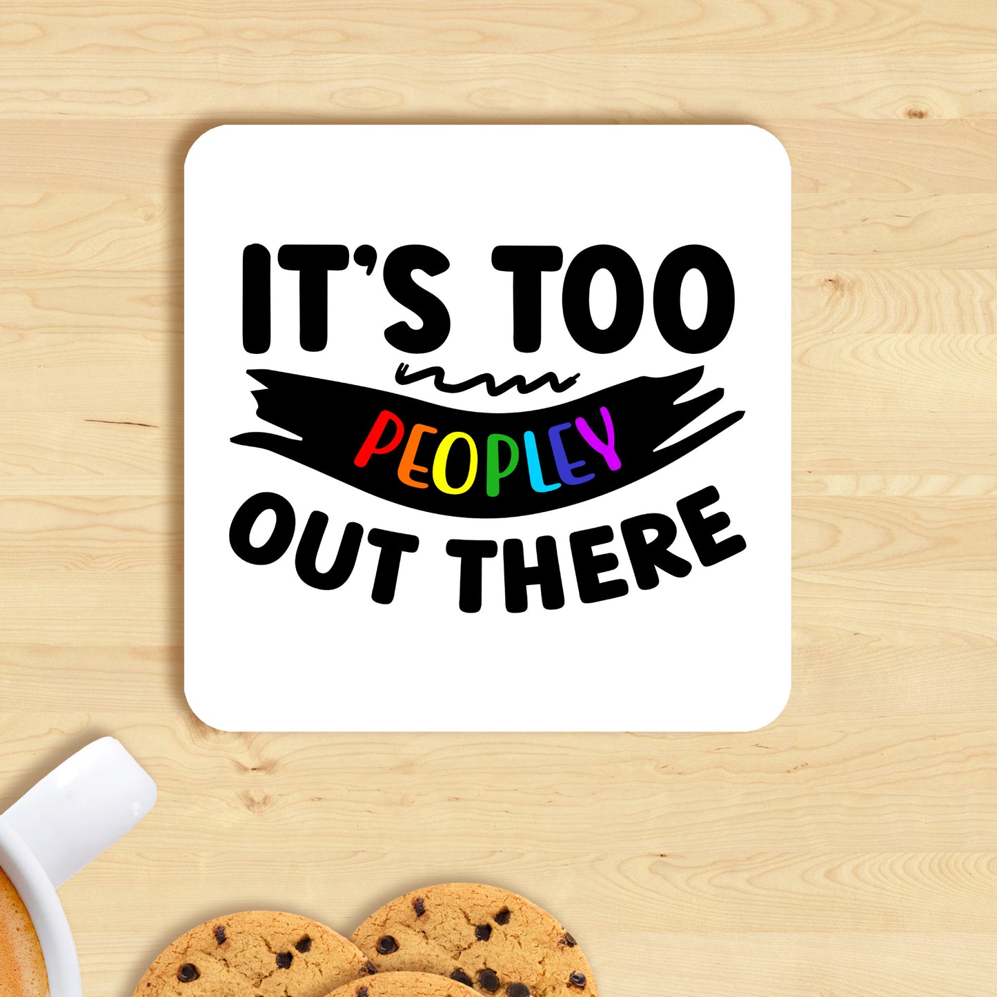 IT'S TOO PEOPLEY OUT THERE MUG AND COASTER MG060