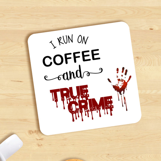 I RUN ON COFFEE AND TRUE CRIME COASTER MG014