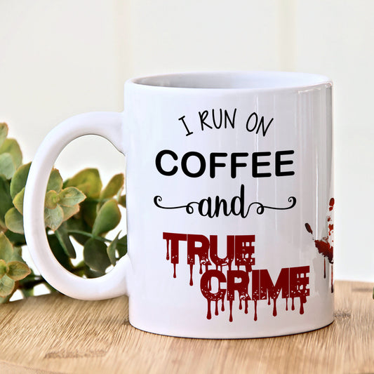I RUN ON COFFEE AND TRUE CRIME MUG MG014
