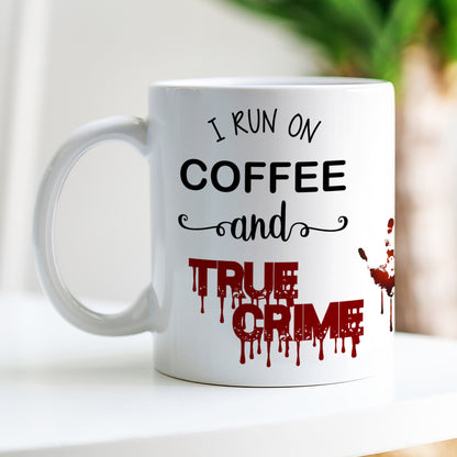 I RUN ON COFFEE AND TRUE CRIME MUG MG014